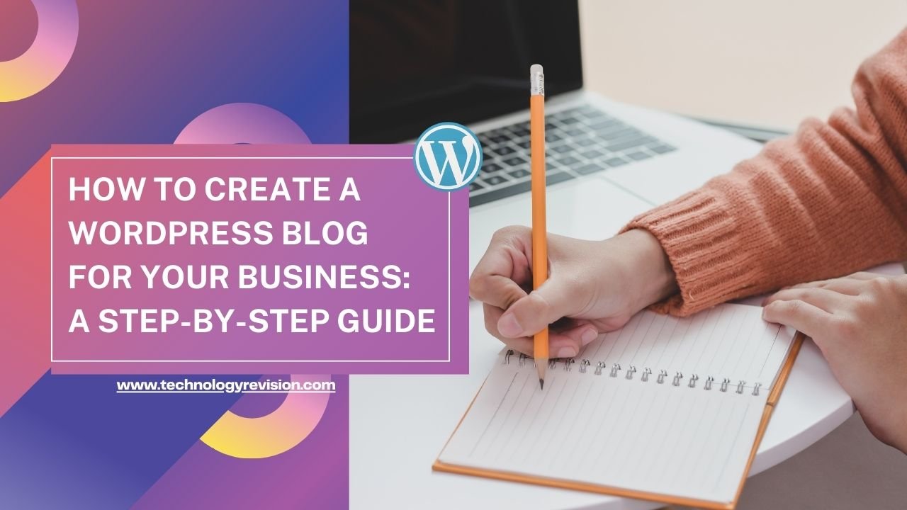 How To Create A WordPress Blog For Your Business: A Step-by-Step Guide ...